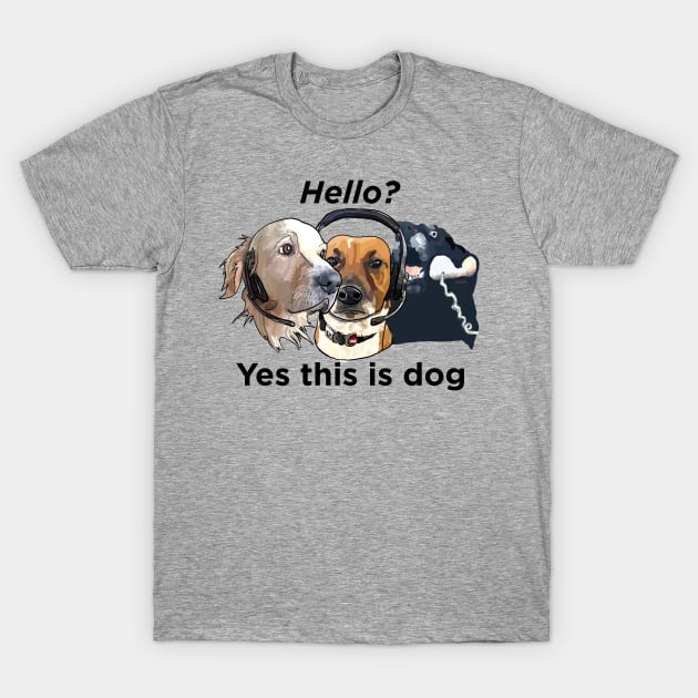 Dogs: Hello, yes this is dog - Black text T-Shirt by SmerkinGherkin